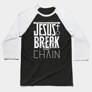 There is power in the name of JESUS to break every chain Baseball T-Shirt